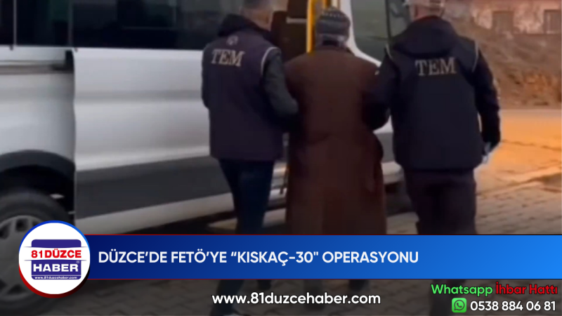 DÜZCE’DE FETÖ’YE “KISKAÇ-30