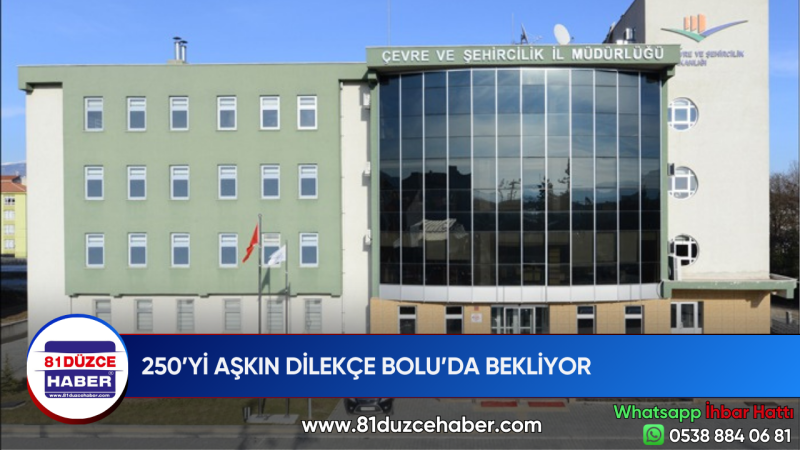 250’Yİ AŞKIN DİLEKÇE BOLU’DA BEKLİYOR