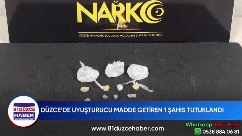 DÜZCE’DE UYUŞTURUCU MADDE GETİREN 1 ŞAHIS TUTUKLANDI