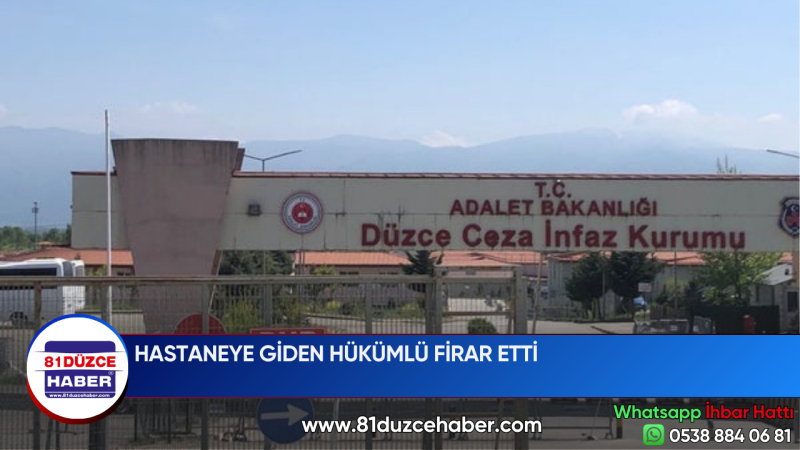 HASTANEYE GİDEN HÜKÜMLÜ FİRAR ETTİ