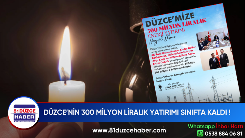 DÜZCE’NİN 300 MİLYON LİRALIK YATIRIMI SINIFTA KALDI !