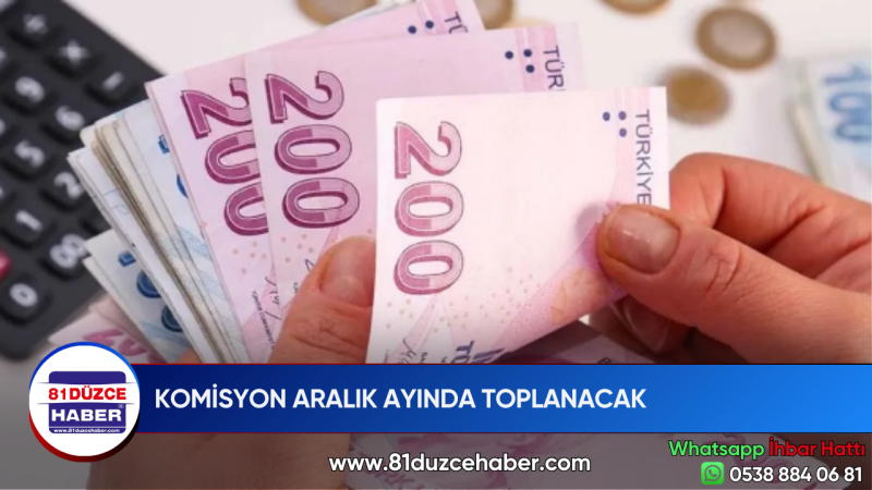 KOMİSYON ARALIK AYINDA TOPLANACAK