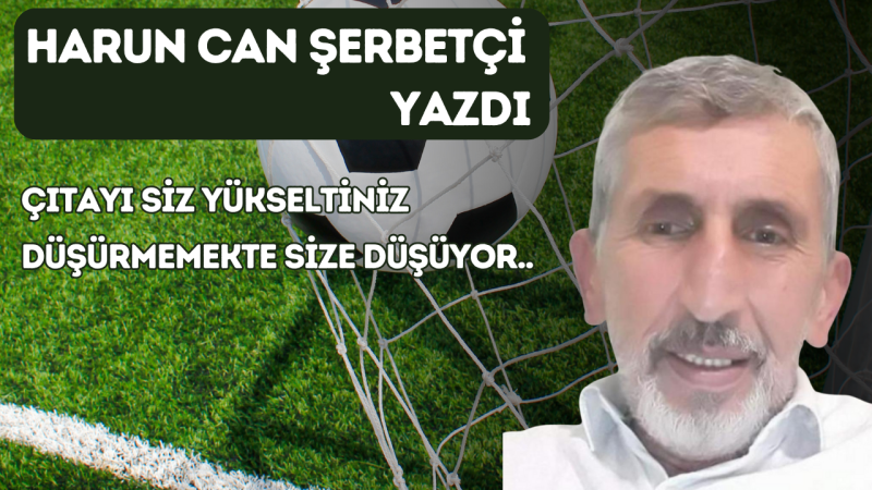 ÇITAYI SİZ YÜKSELTİNİZ DÜŞÜRMEMEKTE SİZE DÜŞÜYOR..