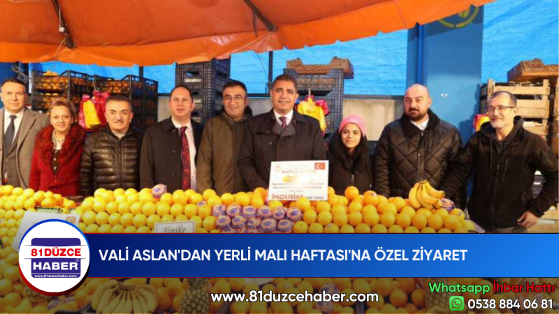 VALİ ASLAN'DAN YERLİ MALI HAFTASI'NA ÖZEL ZİYARET