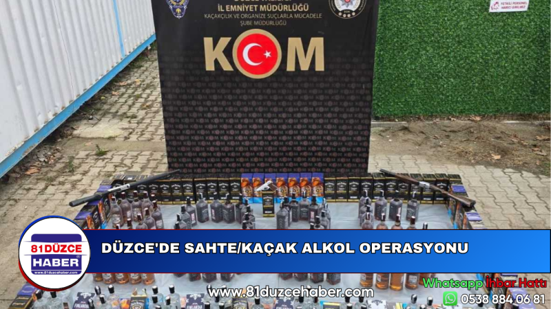 DÜZCE'DE SAHTE/KAÇAK ALKOL OPERASYONU