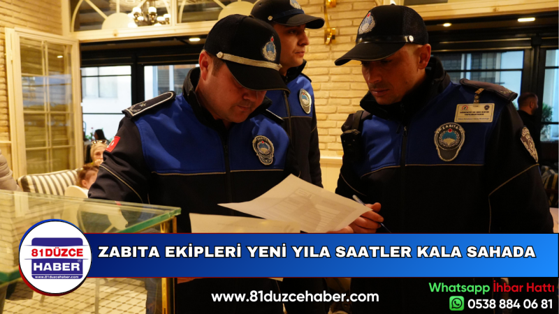 ZABITA EKİPLERİ YENİ YILA SAATLER KALA SAHADA