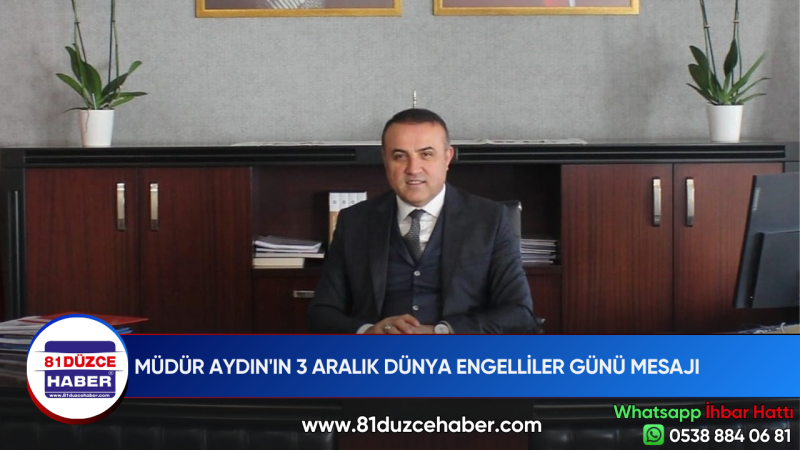 MÜDÜR AYDIN'IN 3 ARALIK DÜNYA ENGELLİLER GÜNÜ MESAJI