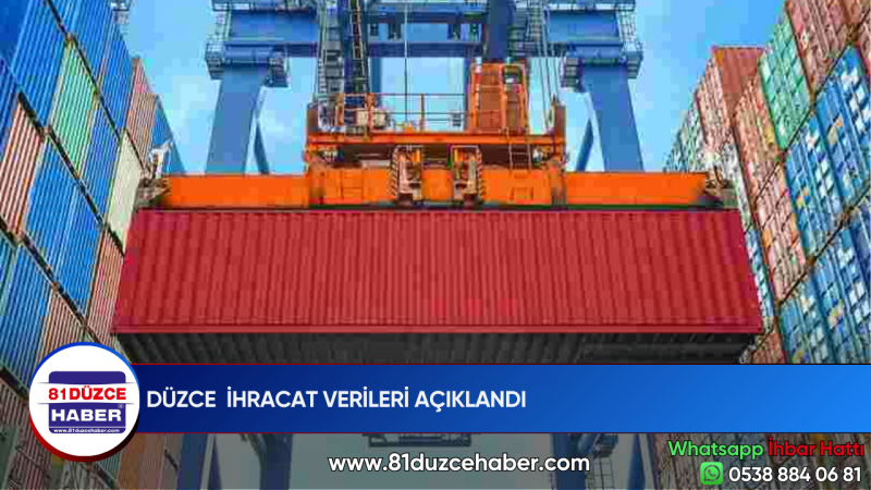 DÜZCE  İHRACAT VERİLERİ AÇIKLANDI