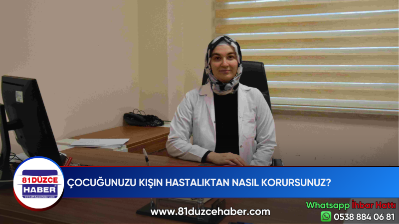 ÇOCUĞUNUZU KIŞIN HASTALIKTAN NASIL KORURSUNUZ?