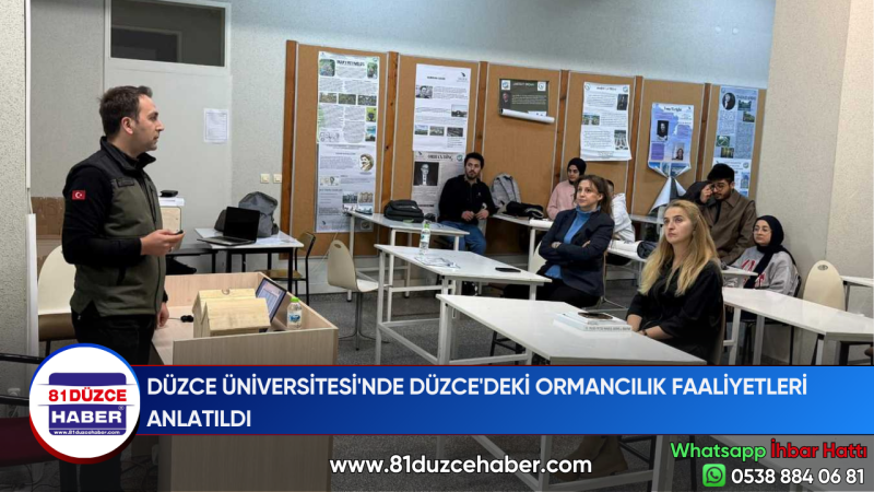 DÜZCE ÜNİVERSİTESİ'NDE DÜZCE'DEKİ ORMANCILIK FAALİYETLERİ ANLATILDI