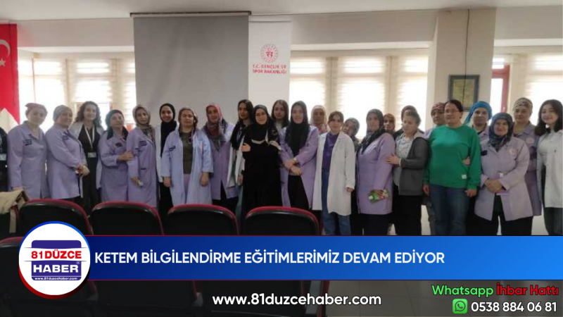 KETEM BİLGİLENDİRME EĞİTİMLERİMİZ DEVAM EDİYOR