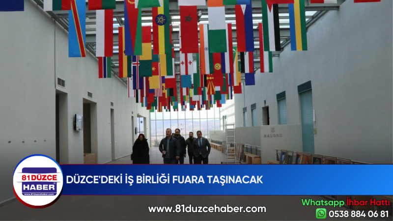 DÜZCE'DEKİ İŞ BİRLİĞİ FUARA TAŞINACAK