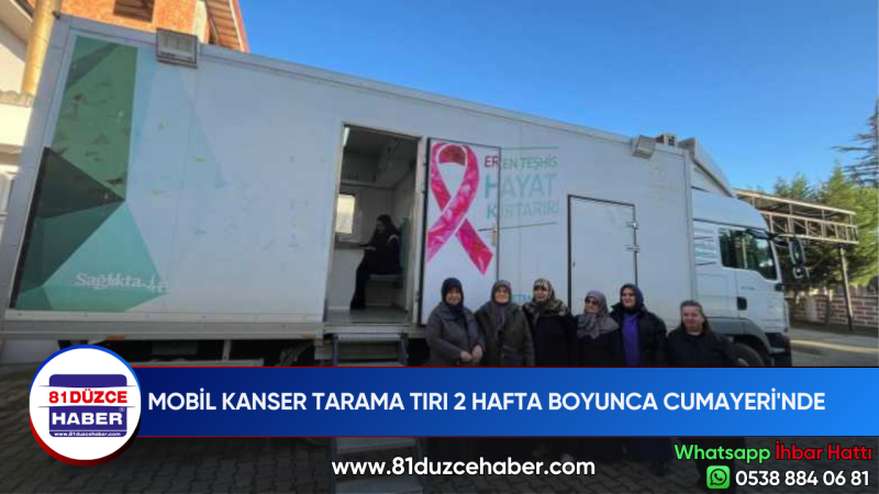 MOBİL KANSER TARAMA TIRI 2 HAFTA BOYUNCA CUMAYERİ'NDE