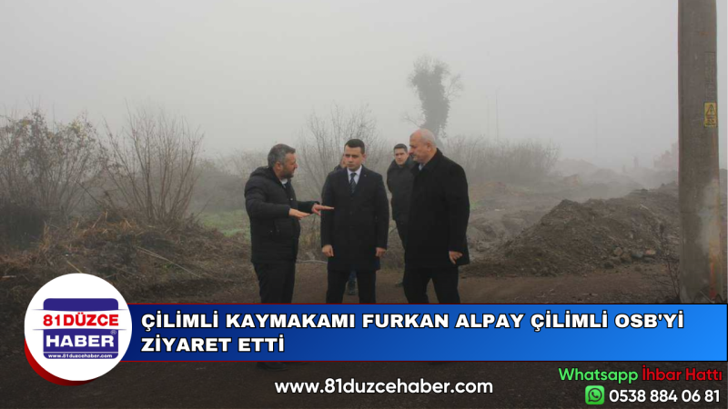 ÇİLİMLİ KAYMAKAMI FURKAN ALPAY ÇİLİMLİ OSB'Yİ ZİYARET ETTİ