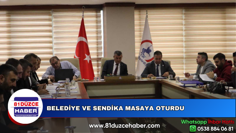 BELEDİYE VE SENDİKA MASAYA OTURDU