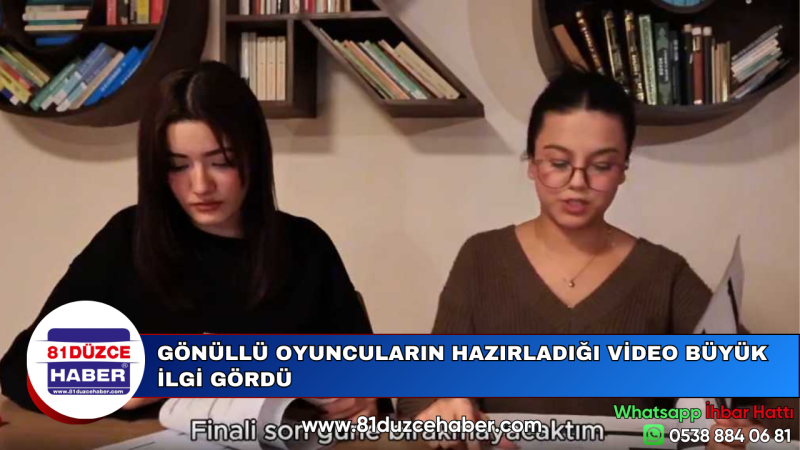 GÖNÜLLÜ OYUNCULARIN HAZIRLADIĞI VİDEO BÜYÜK İLGİ GÖRDÜ