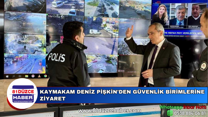 KAYMAKAM DENİZ PİŞKİN'DEN GÜVENLİK BİRİMLERİNE ZİYARET