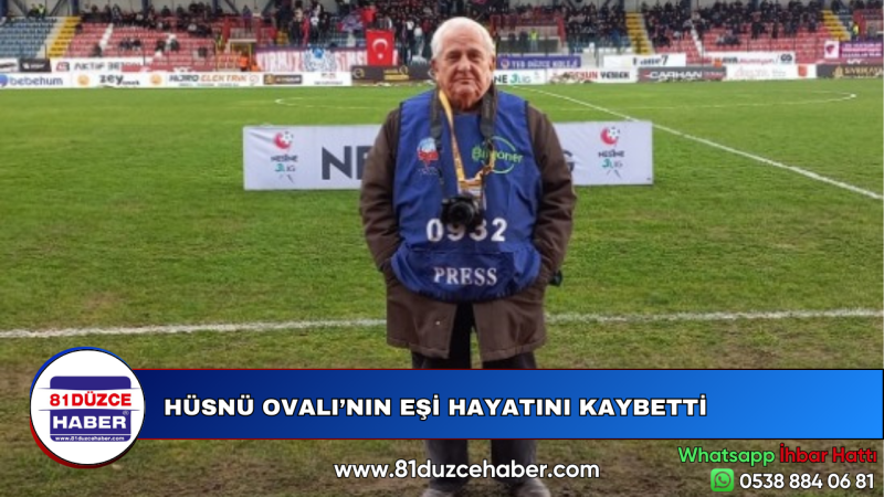 HÜSNÜ OVALI’NIN EŞİ HAYATINI KAYBETTİ