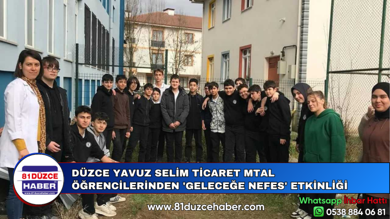 DÜZCE YAVUZ SELİM TİCARET MTAL ÖĞRENCİLERİNDEN 'GELECEĞE NEFES' ETKİNLİĞİ