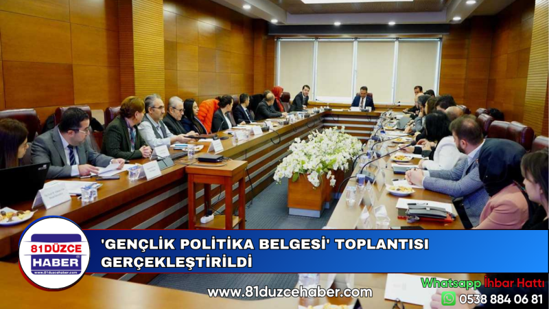 'GENÇLİK POLİTİKA BELGESİ' TOPLANTISI GERÇEKLEŞTİRİLDİ