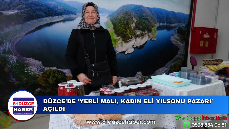 DÜZCE'DE 'YERLİ MALI, KADIN ELİ YILSONU PAZARI' AÇILDI