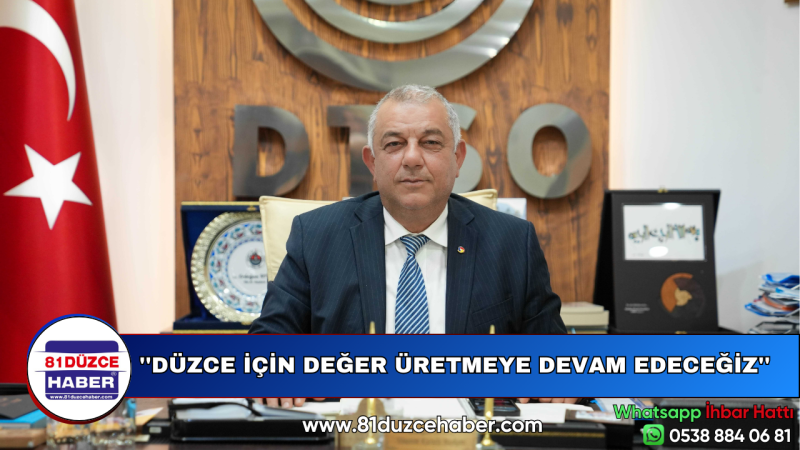 ''DÜZCE İÇİN DEĞER ÜRETMEYE DEVAM EDECEĞİZ''