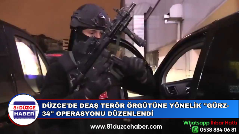 DÜZCE'DE DEAŞ TERÖR ÖRGÜTÜNE YÖNELİK ''GÜRZ-34'' OPERASYONU DÜZENLENDİ