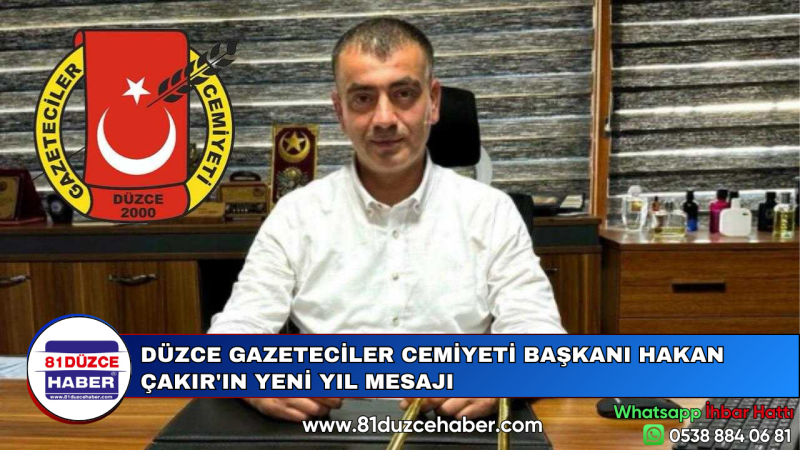 DÜZCE GAZETECİLER CEMİYETİ BAŞKANI HAKAN ÇAKIR'IN YENİ YIL MESAJI