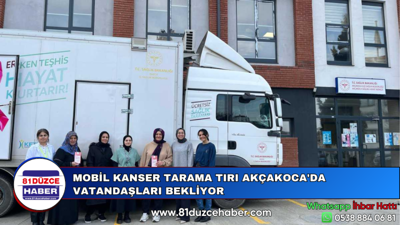 MOBİL KANSER TARAMA TIRI AKÇAKOCA'DA VATANDAŞLARI BEKLİYOR