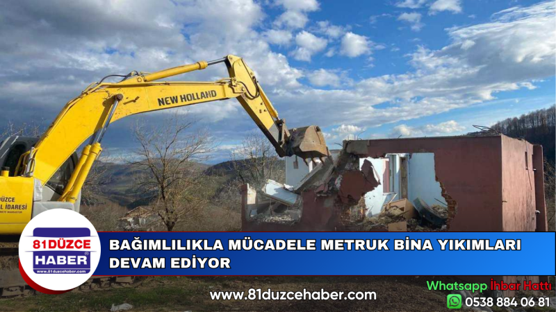 BAĞIMLILIKLA MÜCADELE METRUK BİNA YIKIMLARI DEVAM EDİYOR