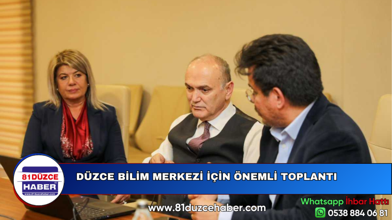 DÜZCE BİLİM MERKEZİ İÇİN ÖNEMLİ TOPLANTI