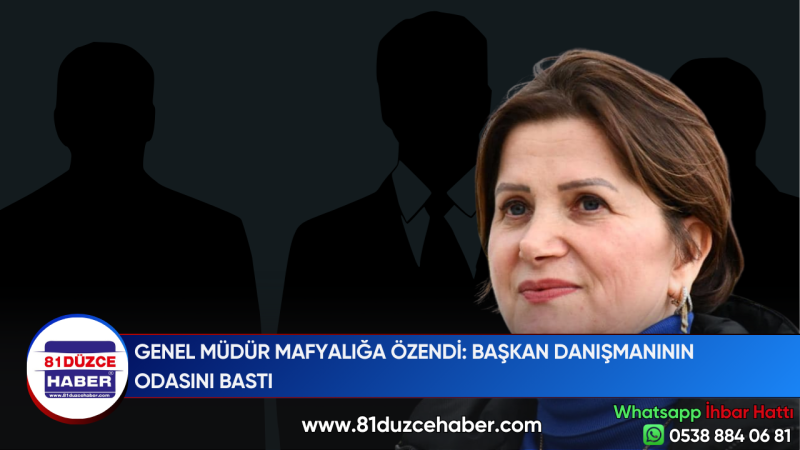 GENEL MÜDÜR MAFYALIĞA ÖZENDİ: BAŞKAN DANIŞMANININ ODASINI BASTI