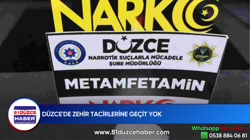 DÜZCE'DE ZEHİR TACİRLERİNE GEÇİT YOK