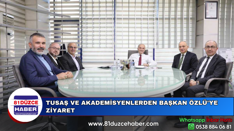 TUSAŞ VE AKADEMİSYENLERDEN BAŞKAN ÖZLÜ'YE ZİYARET