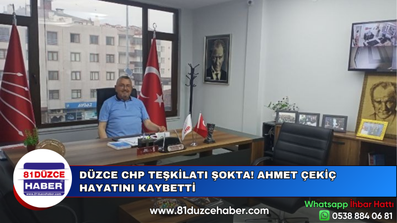 DÜZCE CHP TEŞKİLATI ŞOKTA! AHMET ÇEKİÇ HAYATINI KAYBETTİ