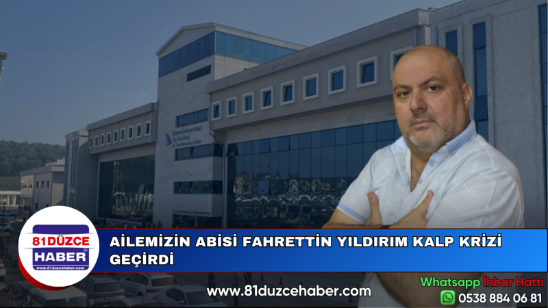 AİLEMİZİN ABİSİ FAHRETTİN YILDIRIM KALP KRİZİ GEÇİRDİ