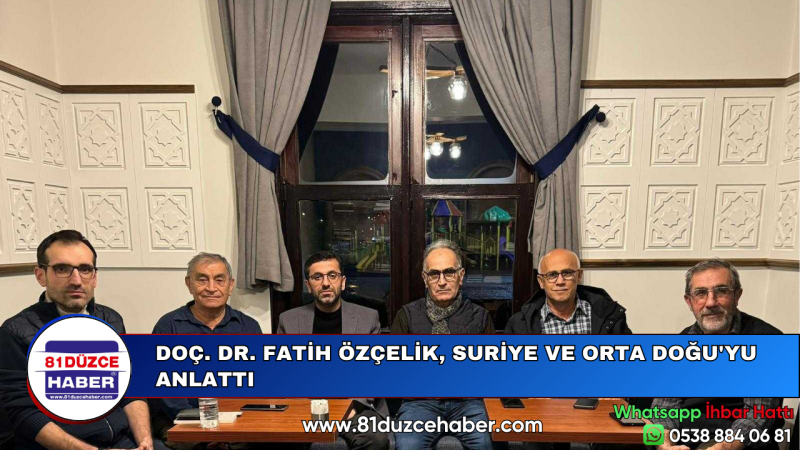 DOÇ. DR. FATİH ÖZÇELİK, SURİYE VE ORTA DOĞU'YU ANLATTI