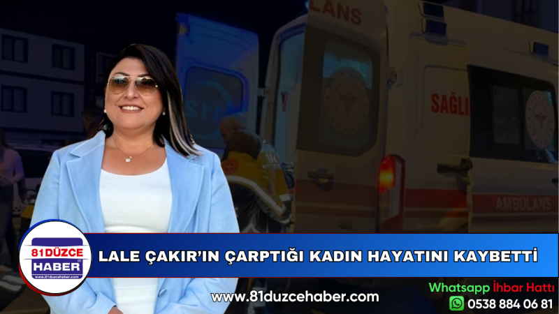 LALE ÇAKIR’IN ÇARPTIĞI KADIN HAYATINI KAYBETTİ