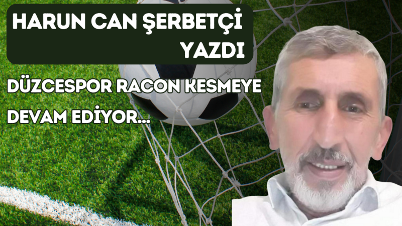 DÜZCESPOR RACON KESMEYE DEVAM EDİYOR...