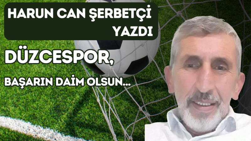 DÜZCESPOR, BAŞARIN DAİM OLSUN...