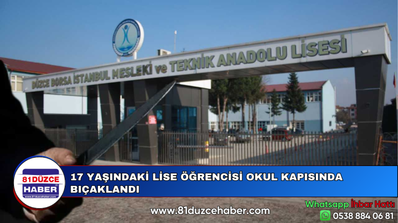 17 YAŞINDAKİ LİSE ÖĞRENCİSİ OKUL KAPISINDA BIÇAKLANDI