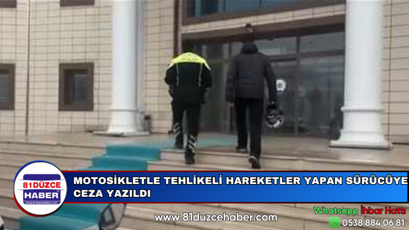 MOTOSİKLETLE TEHLİKELİ HAREKETLER YAPAN SÜRÜCÜYE CEZA YAZILDI