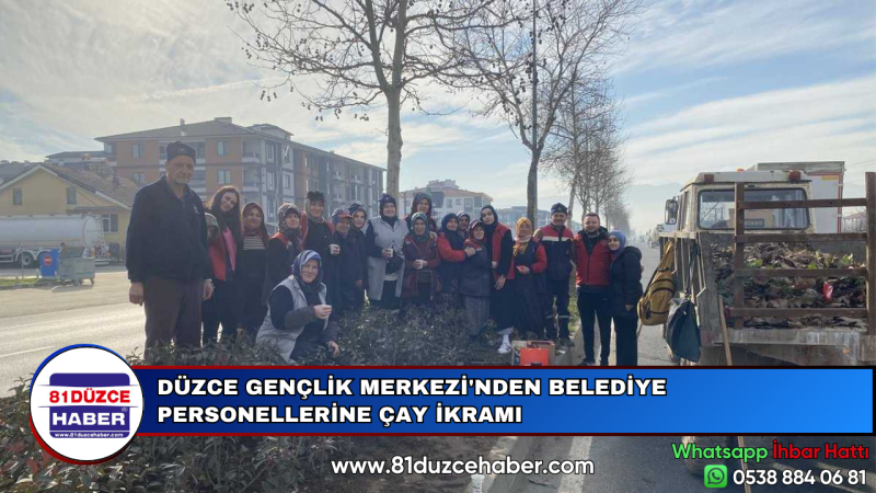 DÜZCE GENÇLİK MERKEZİ'NDEN BELEDİYE PERSONELLERİNE ÇAY İKRAMI