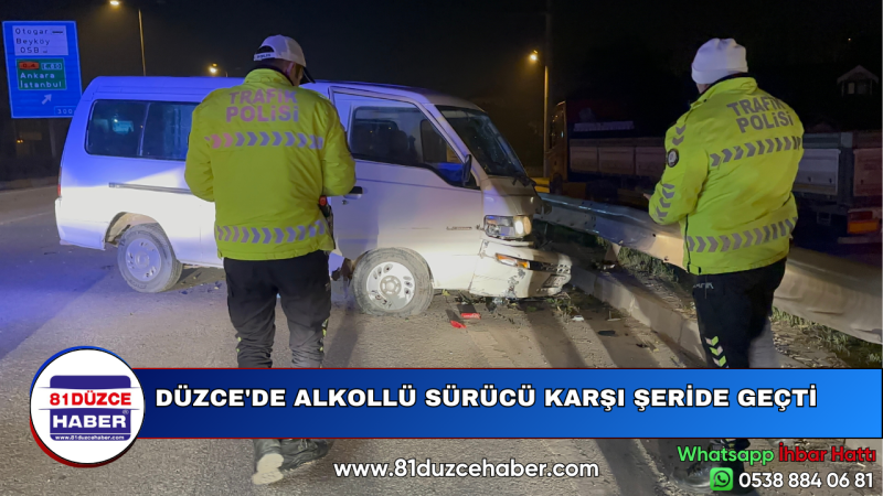 DÜZCE'DE ALKOLLÜ SÜRÜCÜ KARŞI ŞERİDE GEÇTİ