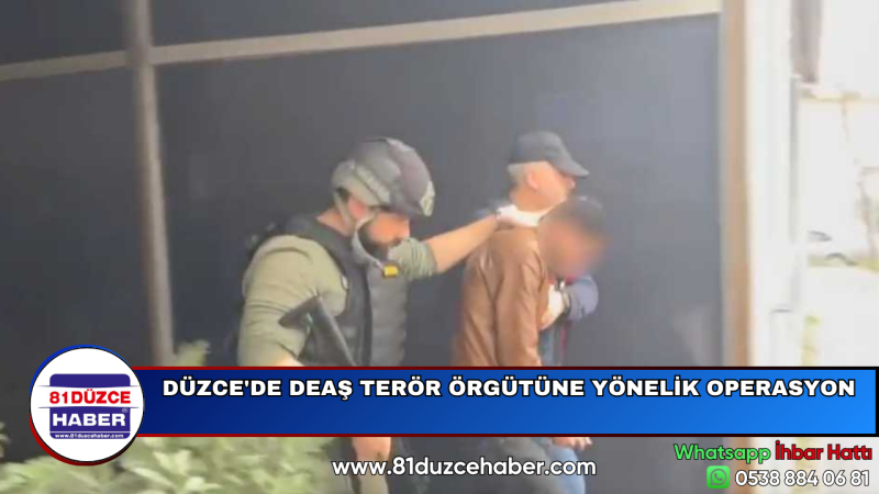 DÜZCE'DE DEAŞ TERÖR ÖRGÜTÜNE YÖNELİK OPERASYON