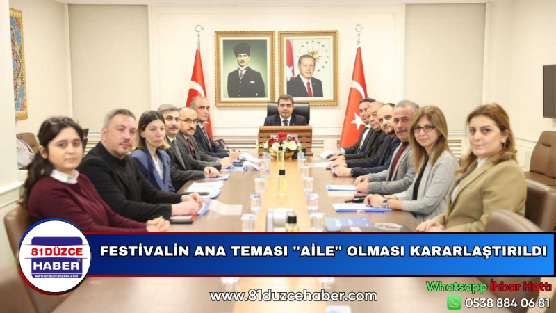 FESTİVALİN ANA TEMASI ''AİLE'' OLMASI KARARLAŞTIRILDI