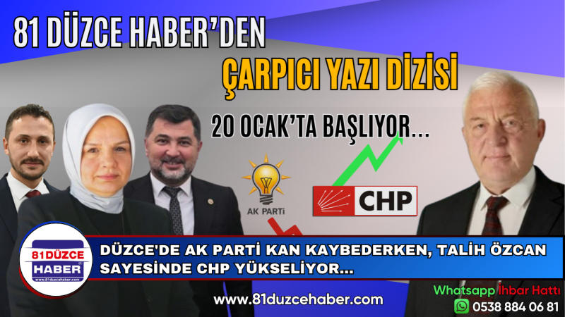 DÜZCE'DE AK PARTİ KAN KAYBEDERKEN TALİH ÖZCAN SAYESİNDE CHP YÜKSELİYOR...