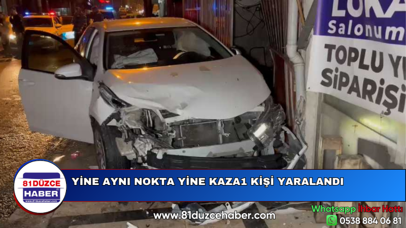 YİNE AYNI NOKTA YİNE KAZA1 KİŞİ YARALANDI