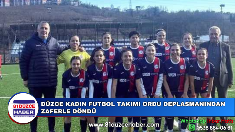 DÜZCE KADIN FUTBOL TAKIMI ORDU DEPLASMANINDAN ZAFERLE DÖNDÜ