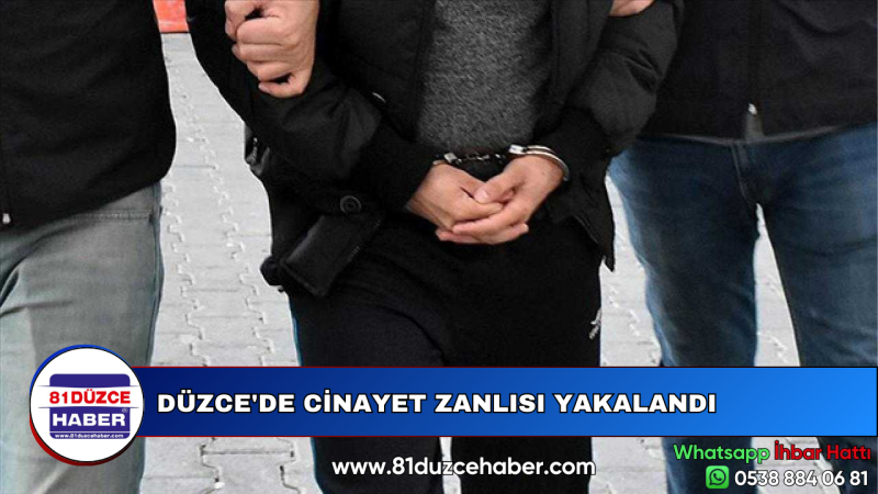 DÜZCE'DE CİNAYET ZANLISI YAKALANDI